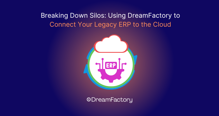 using DreamFactory to connect your legacy erp to cloud